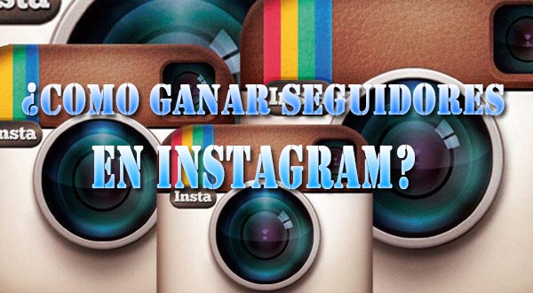 ¿Como Ganar Seguidores o Followers en Instagram?